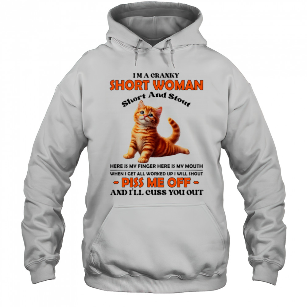 Cat I’m a cranky short woman short and stout here is my finger here is my mouth shirt Hoodie