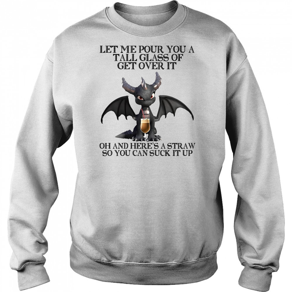 Dark Spyro let me pour You a tall glass of get over it oh and here’s a straw so You can suck it up shirt Hoodie
