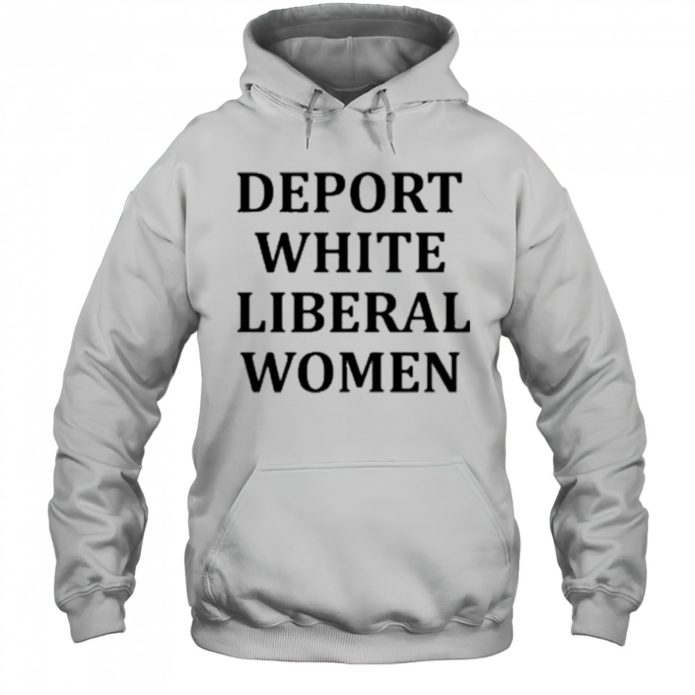 Deport White Liberal Women Shirt Hoodie