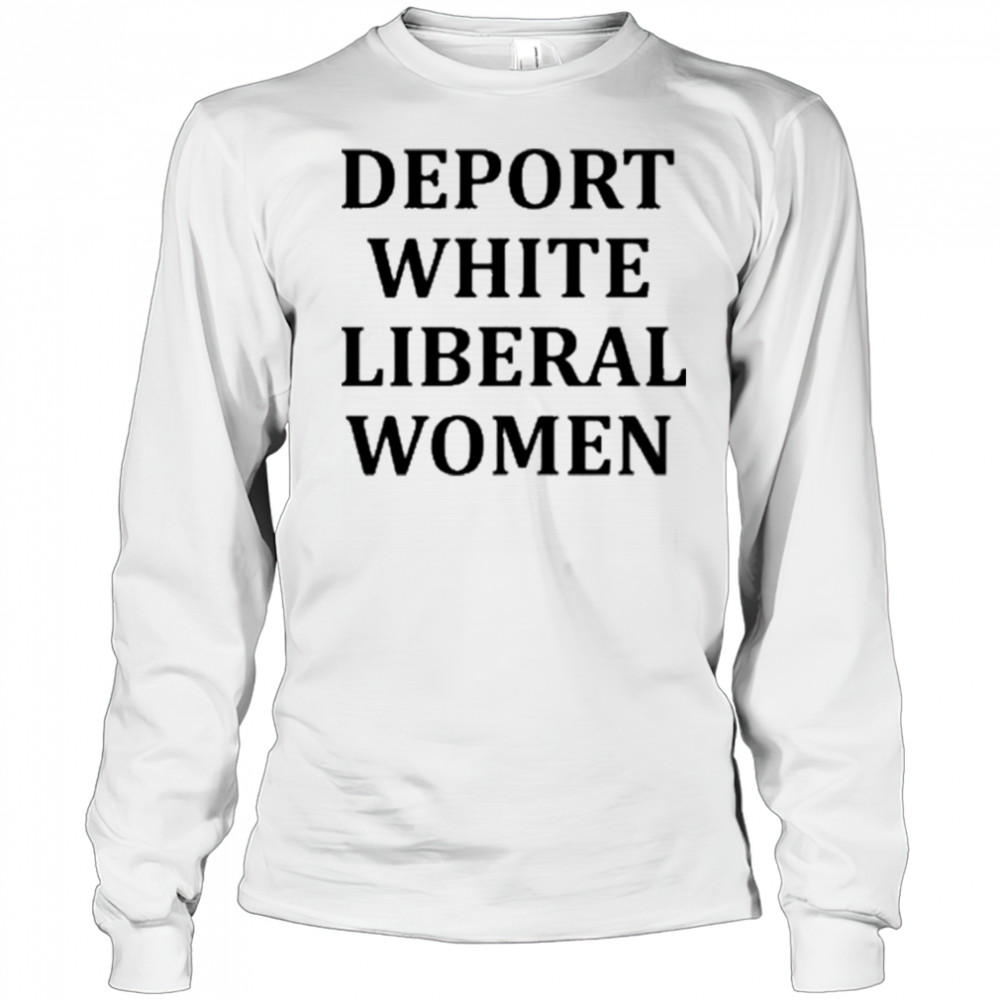 Deport White Liberal Women Shirt Long Sleeved