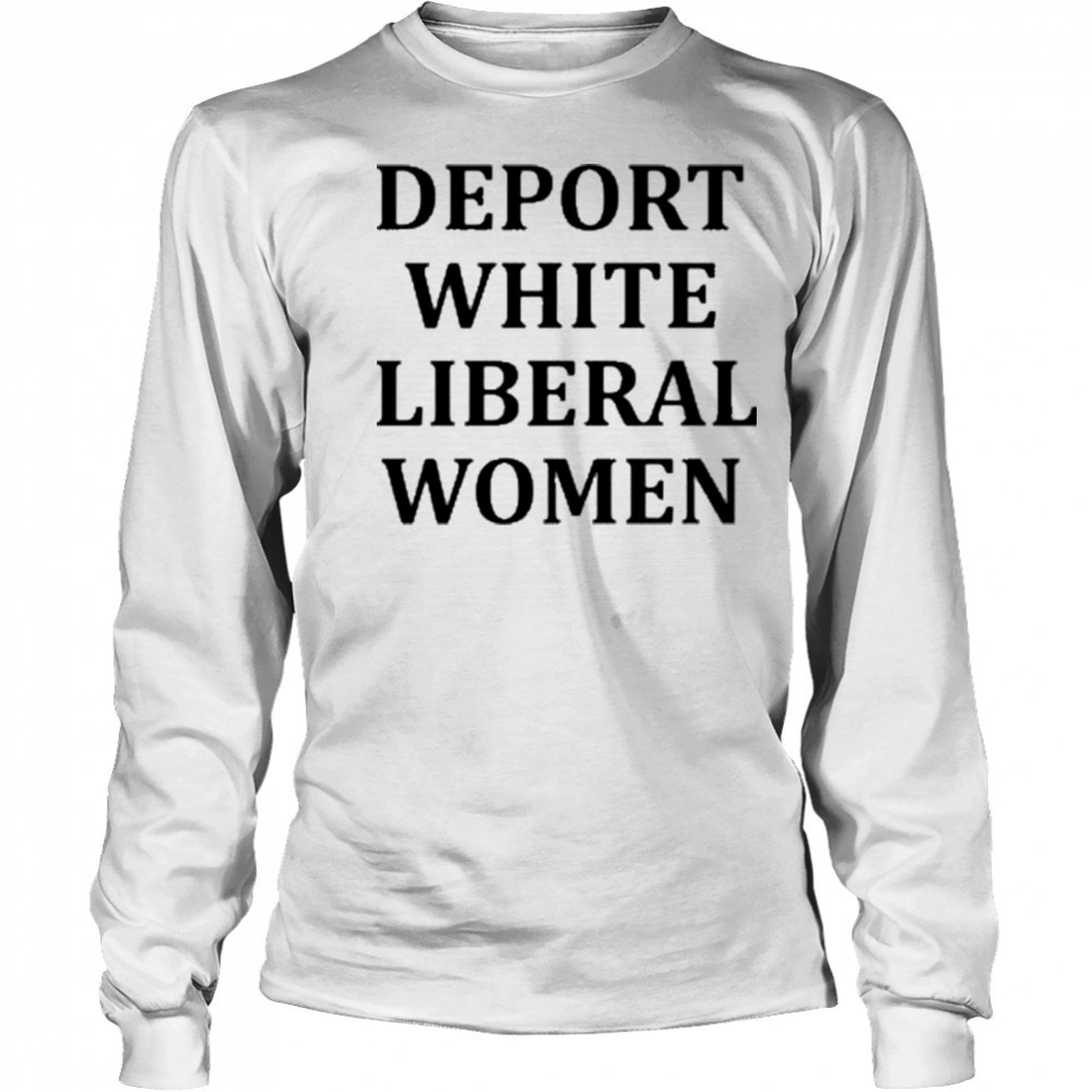 Deport White Liberal Women Shirt Long Sleeved