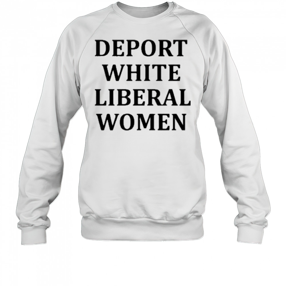 Deport White Liberal Women Shirt Sweatshirt