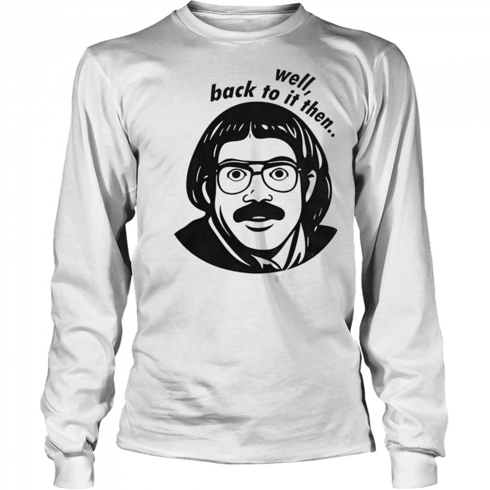 Do It Lady Chit Viral Jay Renshaw Quotes Well Back To Then T-Shirt Long Sleeved