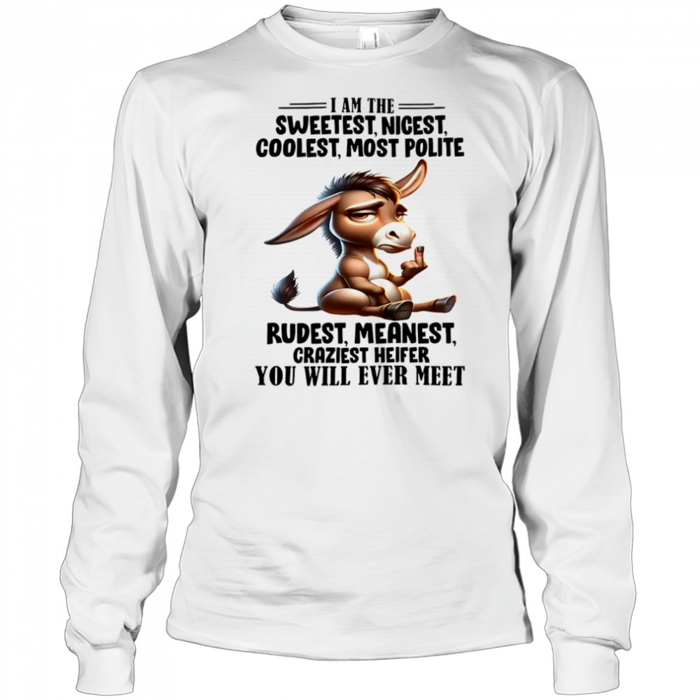 Donkey I am the sweetest nicest coolest most polite rudest shirt Long Sleeved