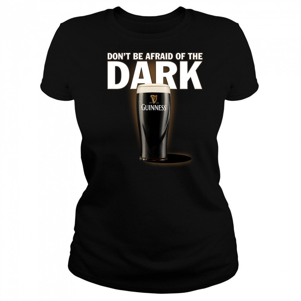 Dont be afraid ofthe dark Guinness shirt Women's T-shirt