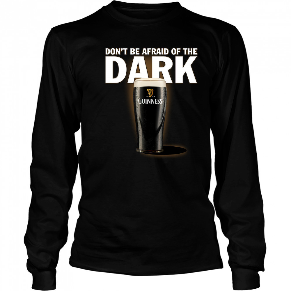 Dont be afraid ofthe dark Guinness shirt Long Sleeved