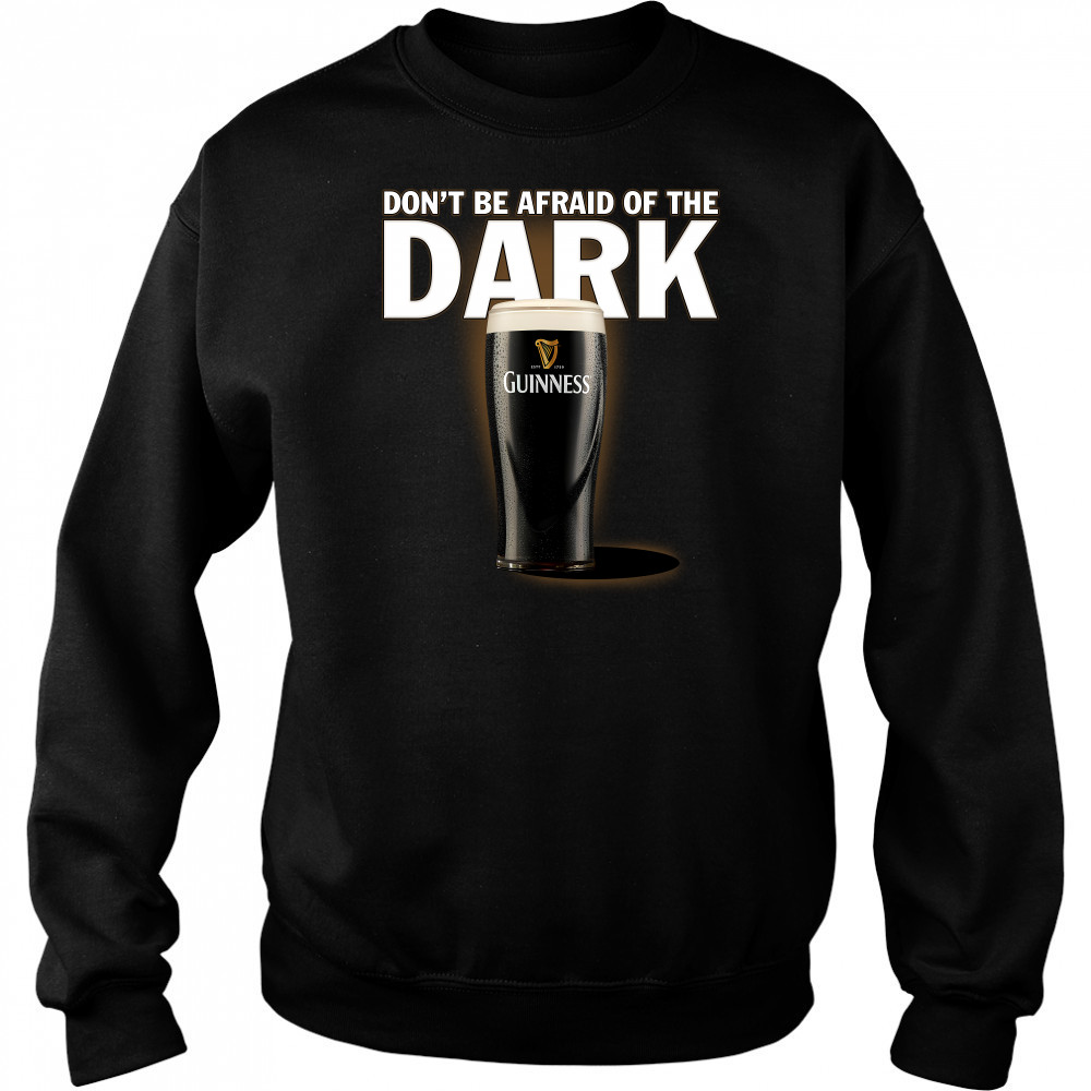 Dont be afraid ofthe dark Guinness shirt Hoodie