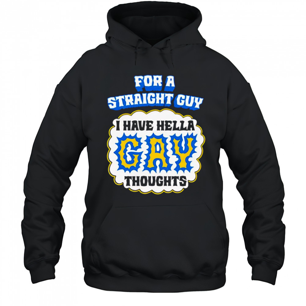 For A Straight Guy I Have Hella Gay Thoughts shirt Hoodie