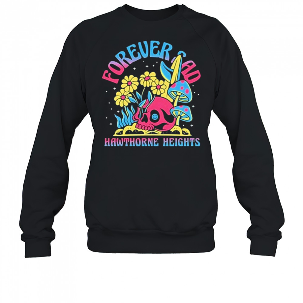 Forever Sad Hawthorne Heights New Shirt Sweatshirt
