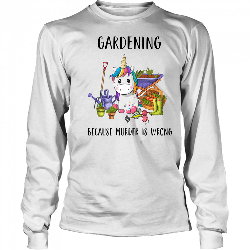 Gardening Because Murder Is Wrong shirt Long Sleeved