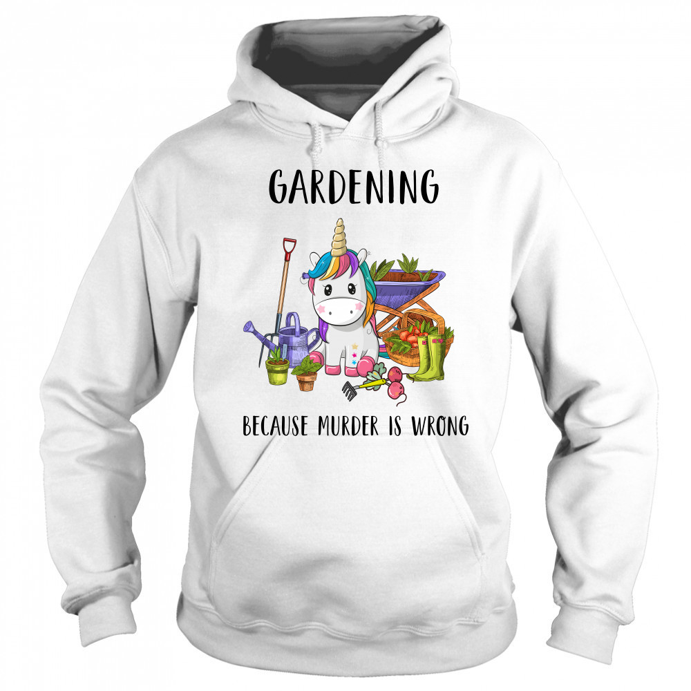 Gardening Because Murder Is Wrong shirt Sweatshirt