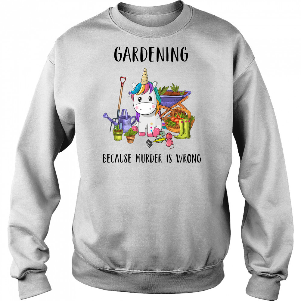 Gardening Because Murder Is Wrong shirt Hoodie