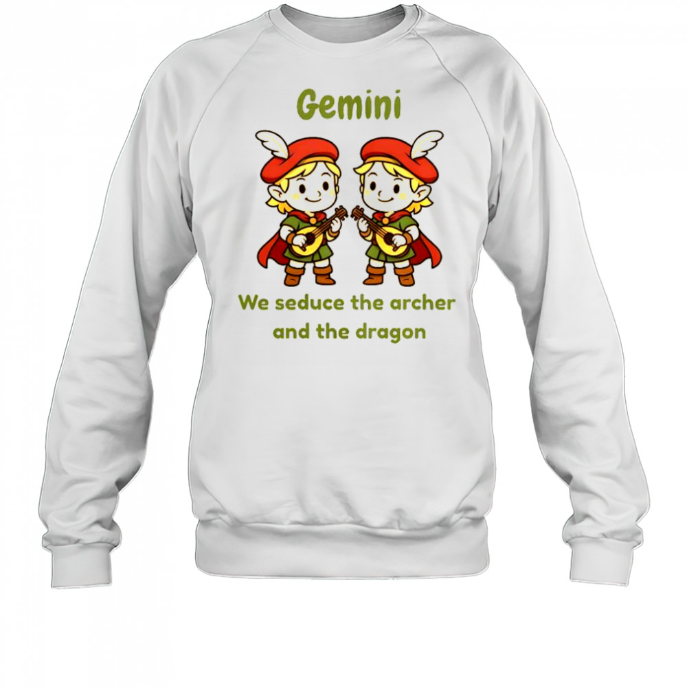 Gemini Twin Bards We Seduce The Archer And The Dragon T-Shirt Sweatshirt