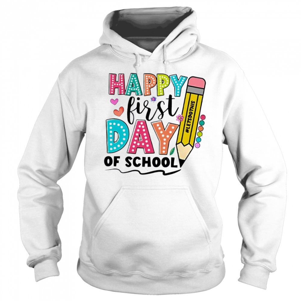Happy First Day Of School Shirt For Back To School shirt Sweatshirt