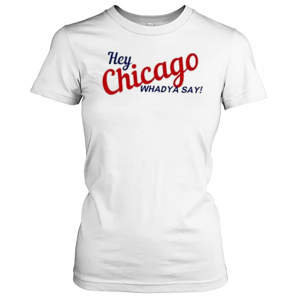 Hey Chicago whaddya say shirt Women's T-shirt