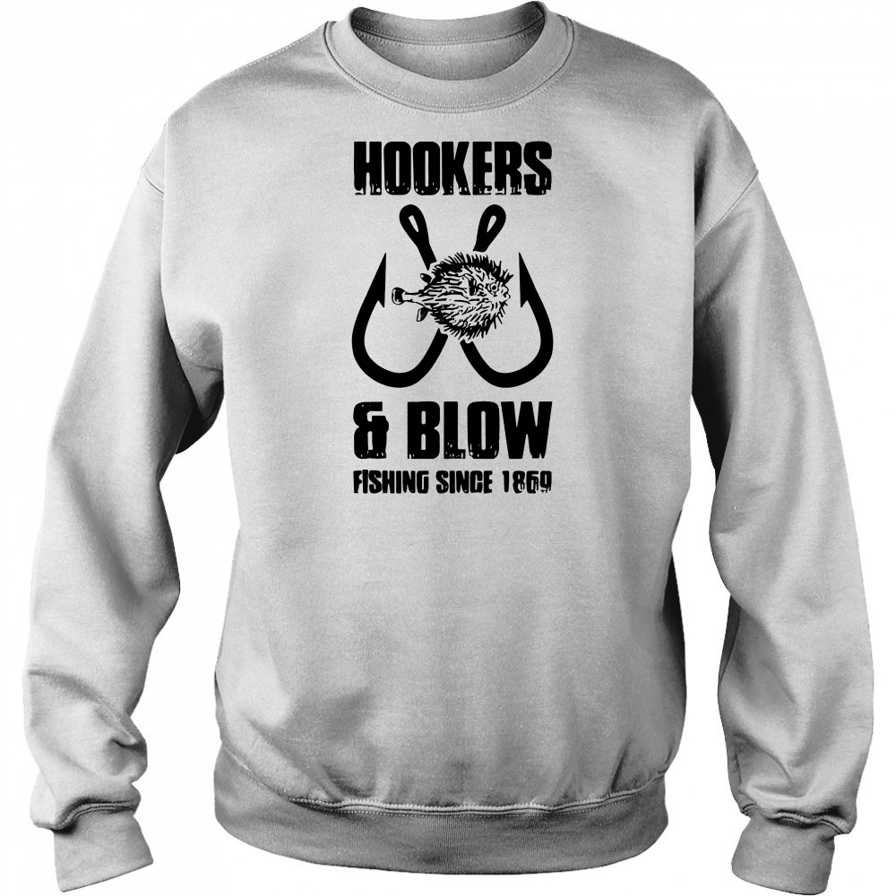 Hooker and blow fishing since 1869 T-Shirt Hoodie