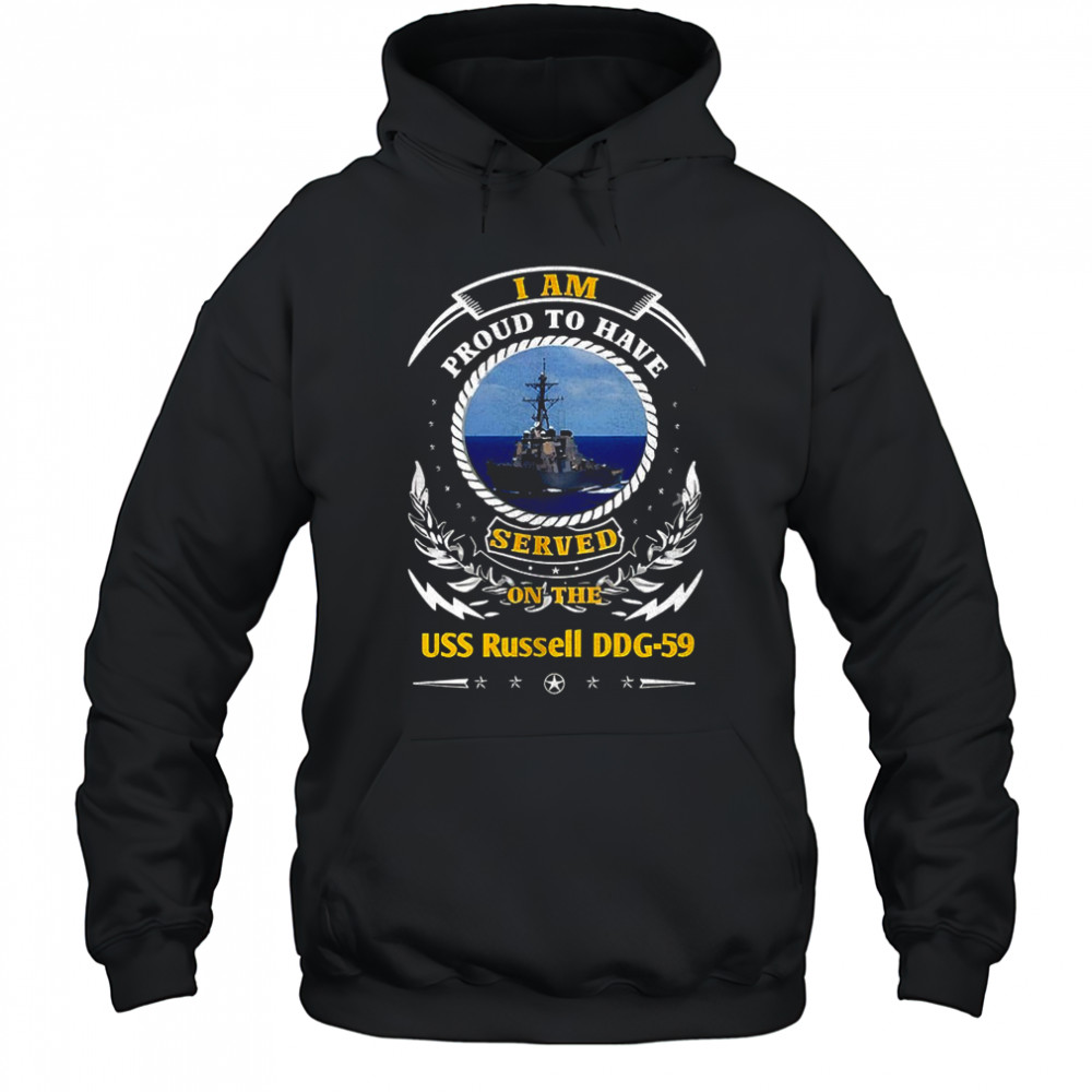 I am proud to have served on the USS Russell DDG-59 shirt Hoodie