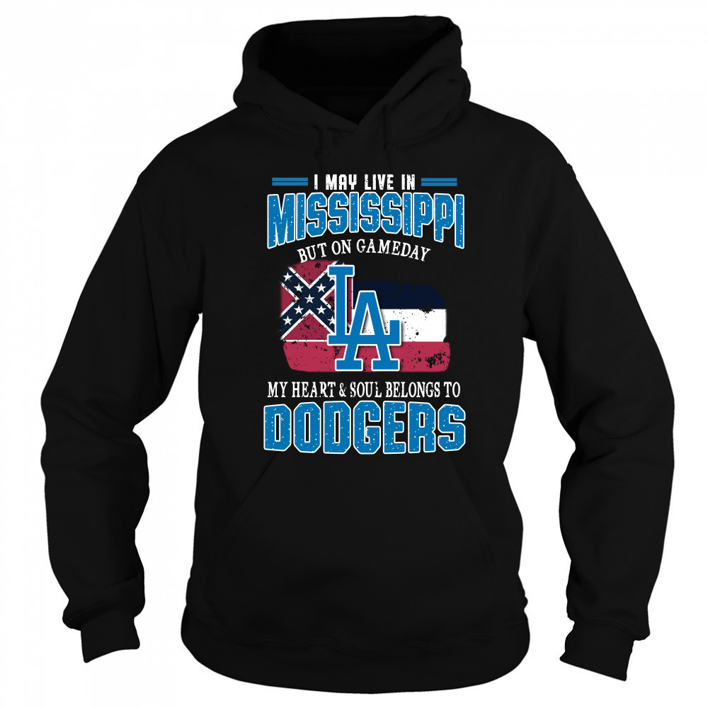 I May Live In Mississippi But On Gameday My Heart And Soul Belongs To Dodgers T-Shirt Sweatshirt