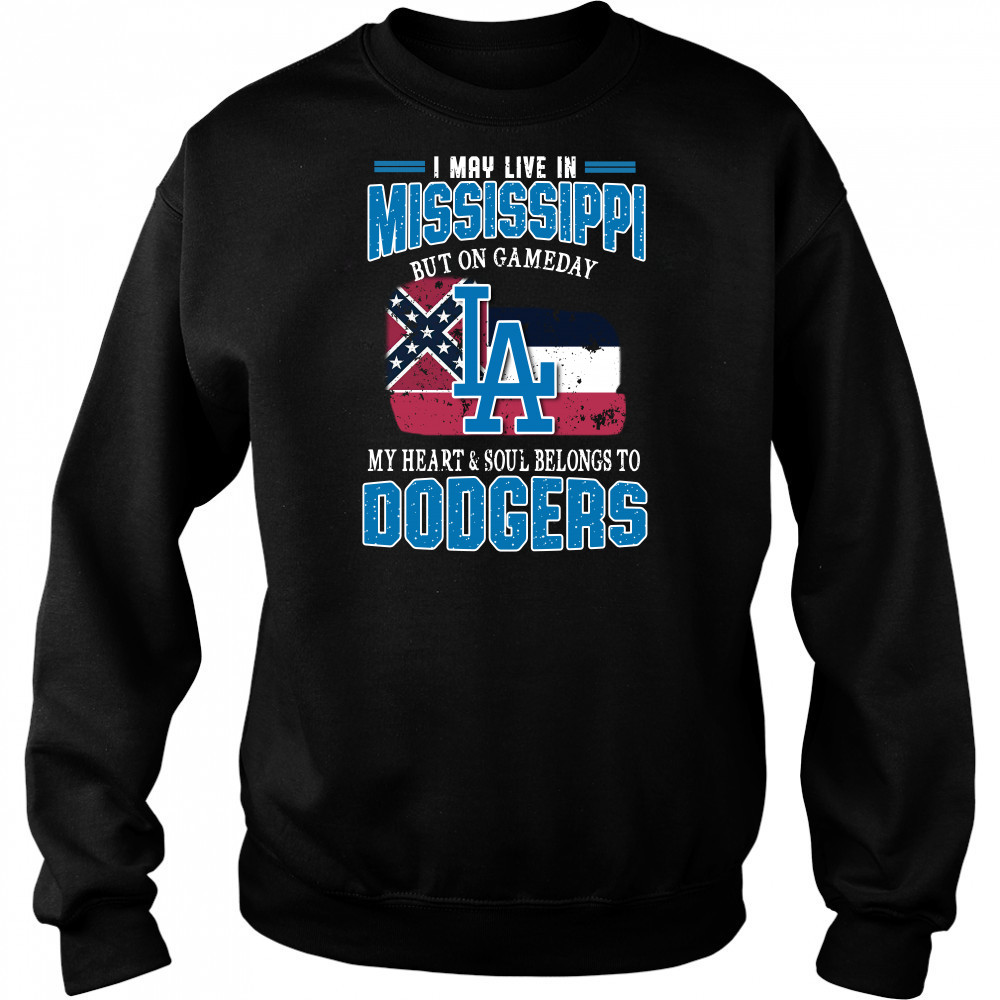 I May Live In Mississippi But On Gameday My Heart And Soul Belongs To Dodgers T-Shirt Hoodie