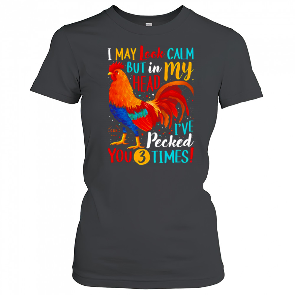 I May Look Calm But In My Head I’ve Pecked You 3 Times shirt Women's T-shirt