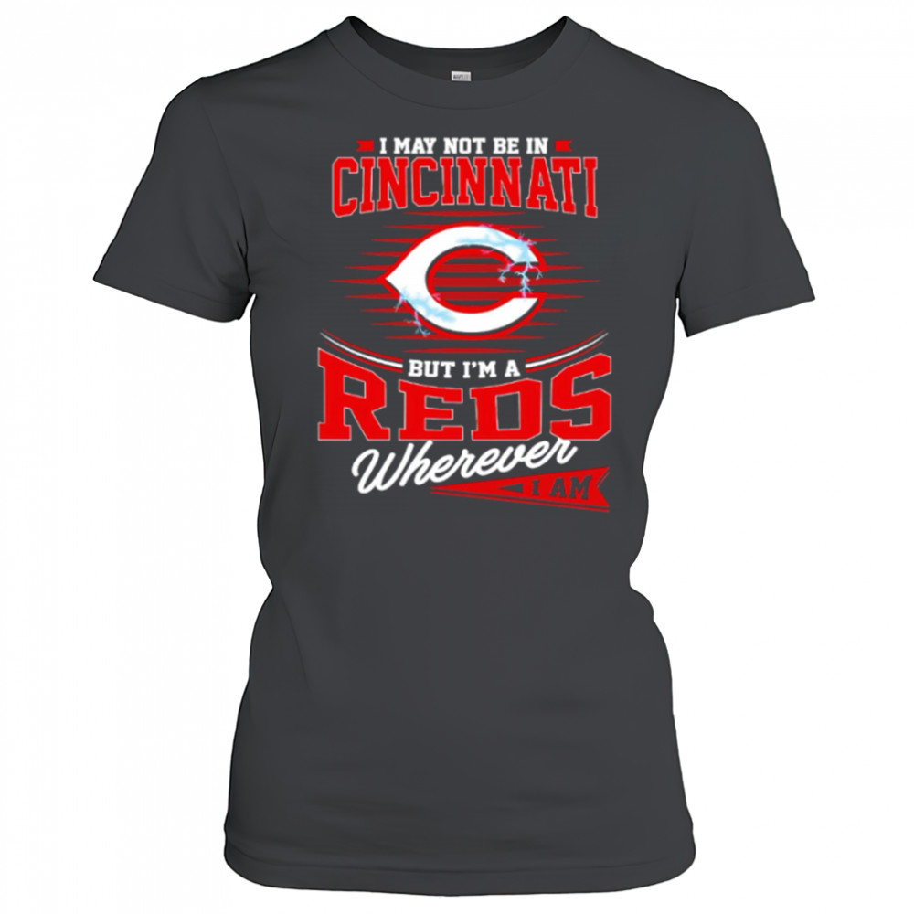 I may not be in Cincinnati But I am a Reds wherever I am shirt Women's T-shirt