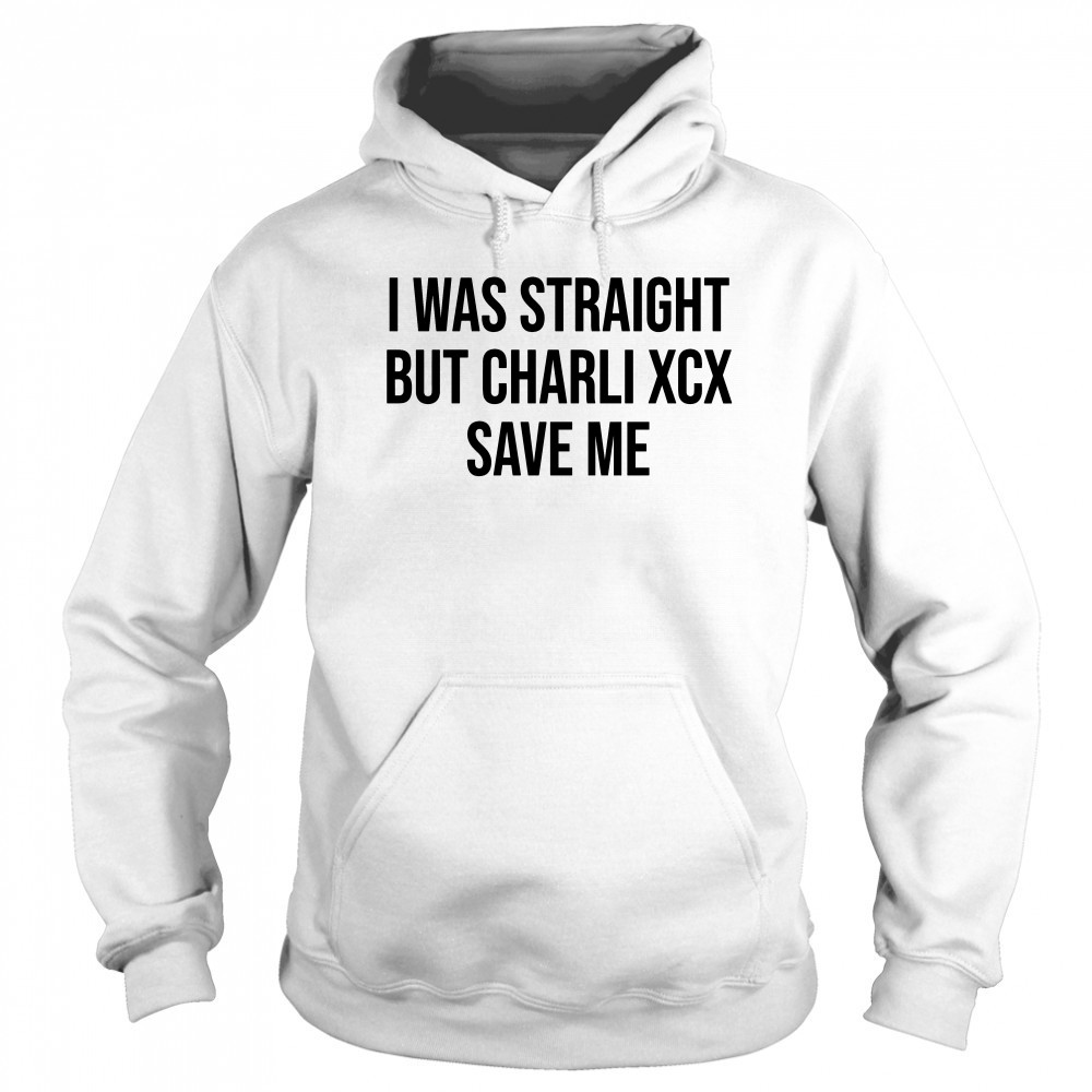 I was straight but charli xcx save me shirt Sweatshirt