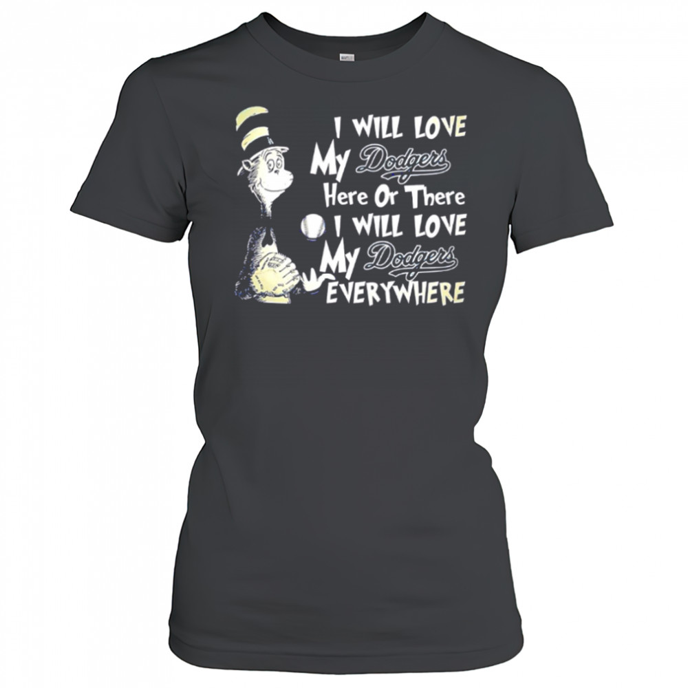 I Will Love My Dodger’s Here Or There I Will Love My Dodgers Everywhere shirt Women's T-shirt