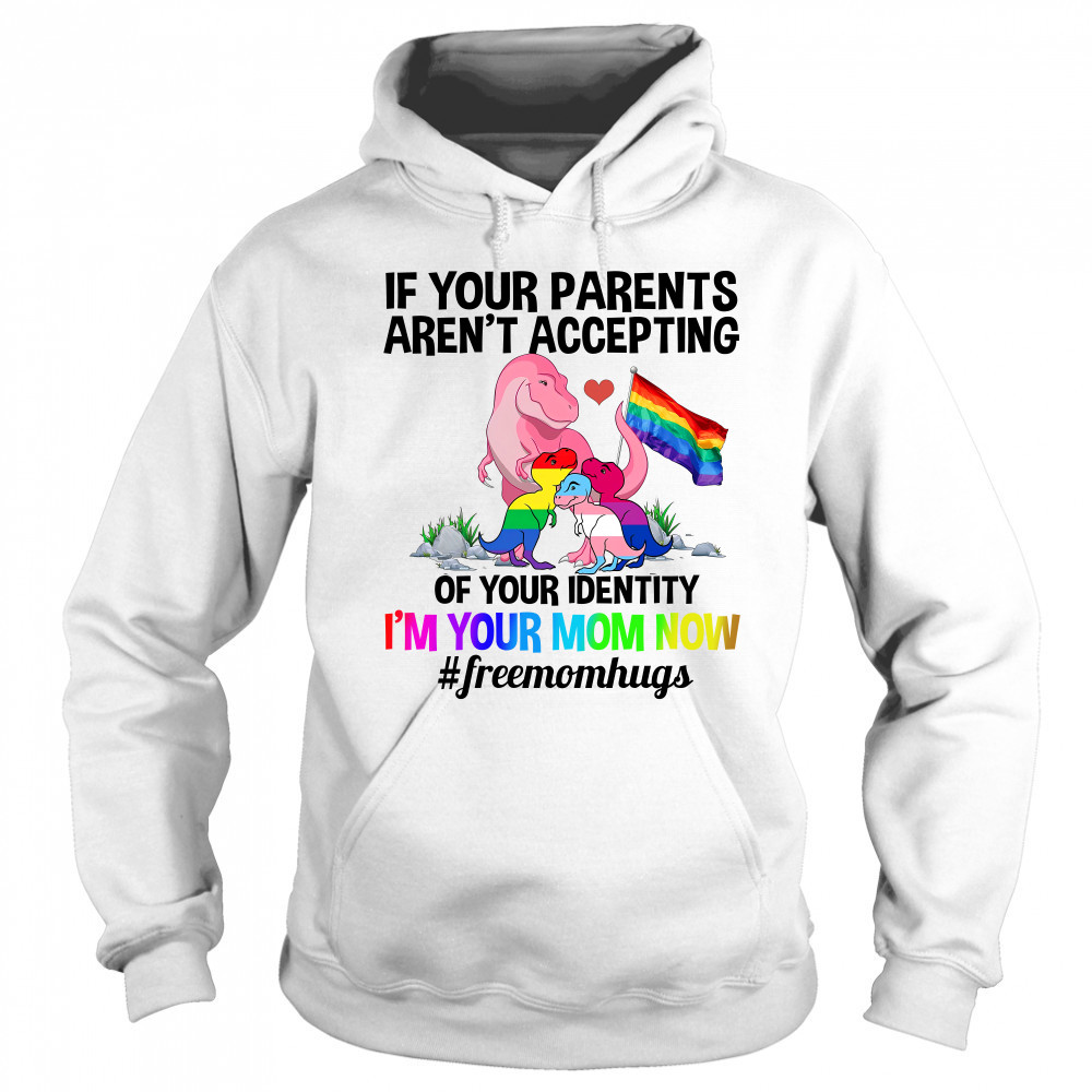 If Your Parents Aren’t Accepting I’m Your Mom Now Freemom hugs Dragon LGBT Pride Shirt Sweatshirt