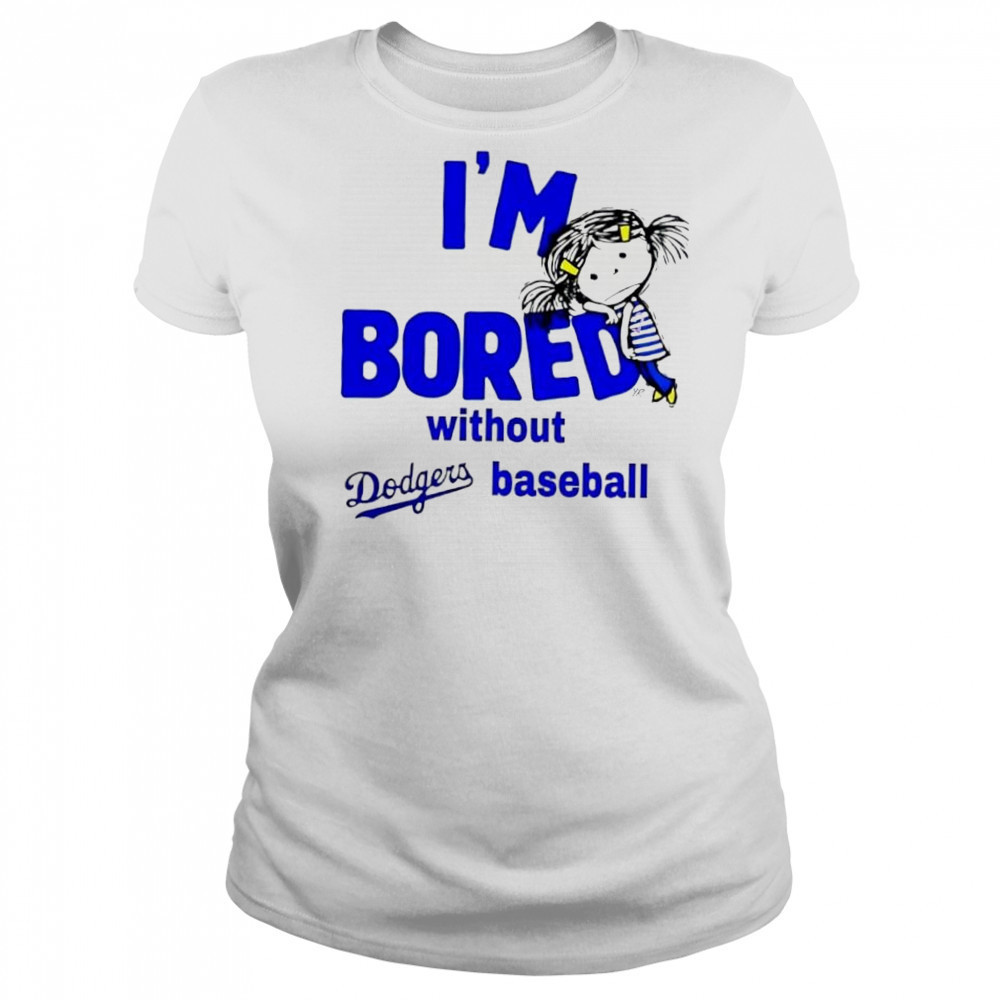 I’m Bored Without Dodgers Baseball shirt Women's T-shirt