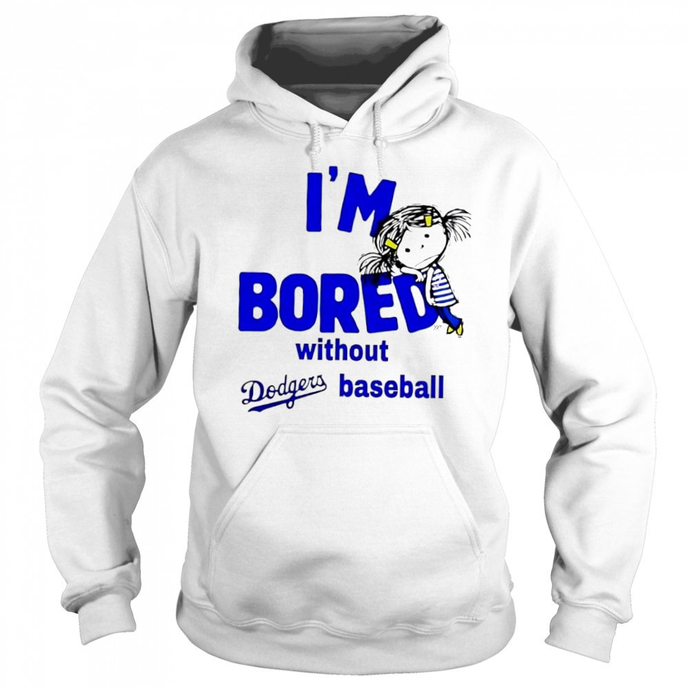 I’m Bored Without Dodgers Baseball shirt Sweatshirt