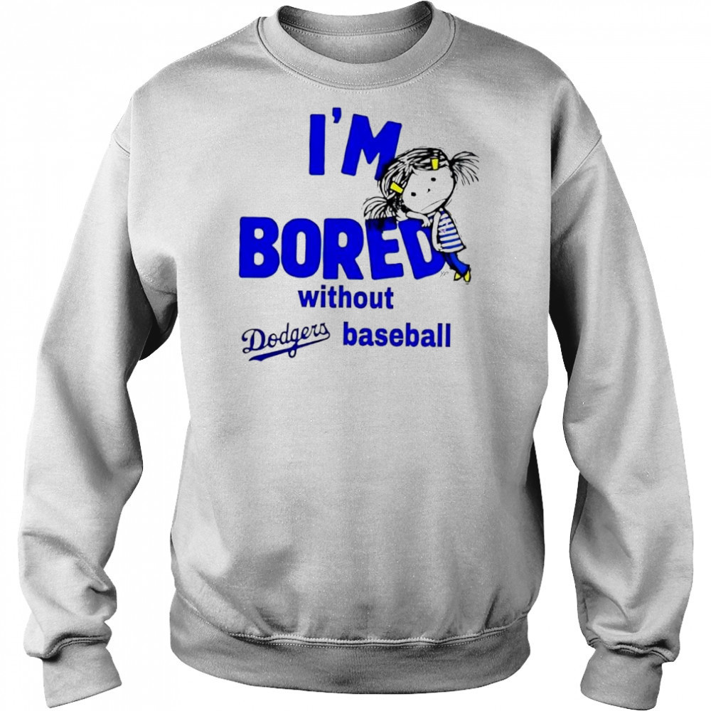 I’m Bored Without Dodgers Baseball shirt Hoodie