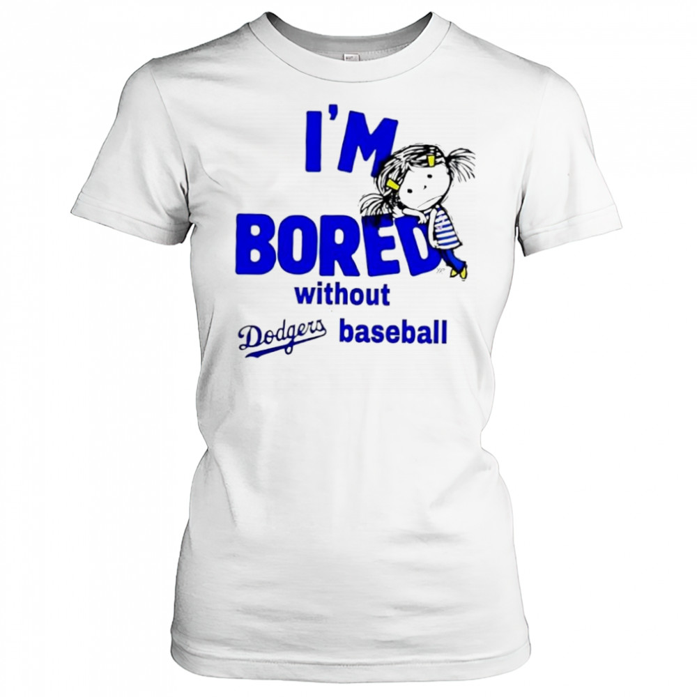 I’m Bored Without Dodgers Baseball shirt Women's T-shirt