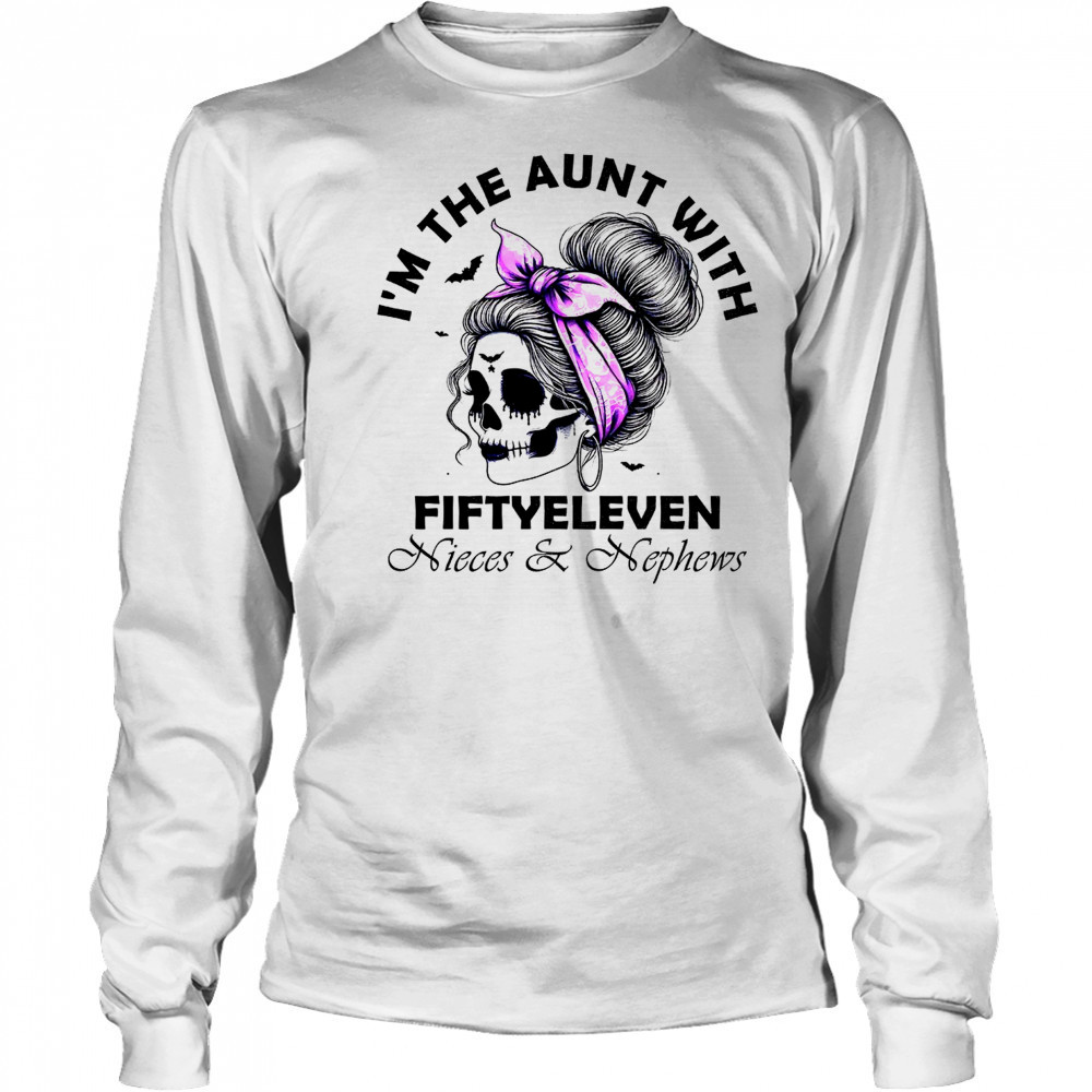 I’m the aunt with fifty eleven Skull messy bun shirt Long Sleeved