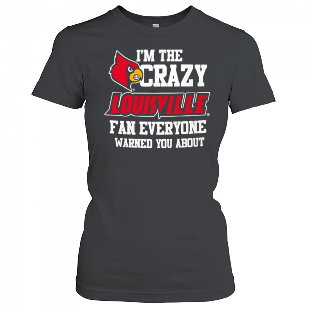 I’m The Crazy Louisville Fan Everyone Warned You About shirt Women's T-shirt