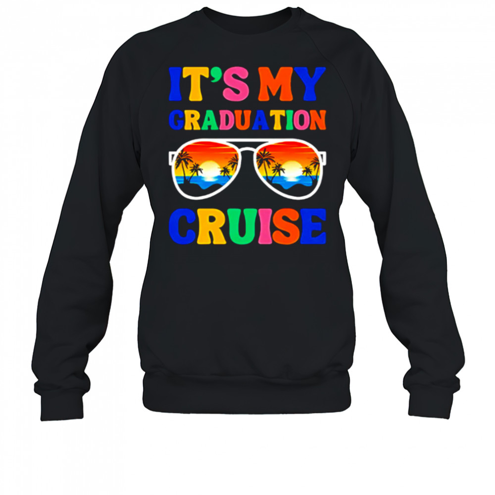 It’s My Graduation Cruise shirt Sweatshirt