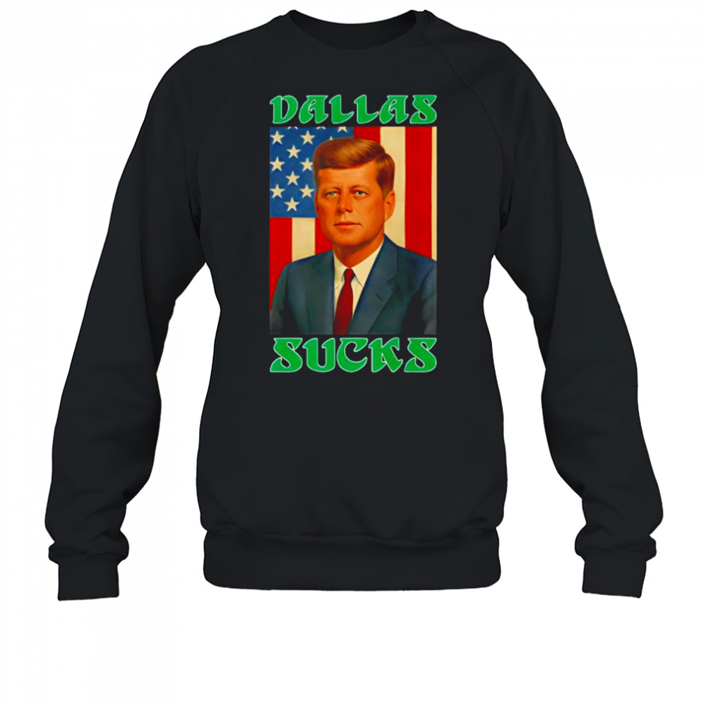 JFK Dallas Sucks shirt Sweatshirt