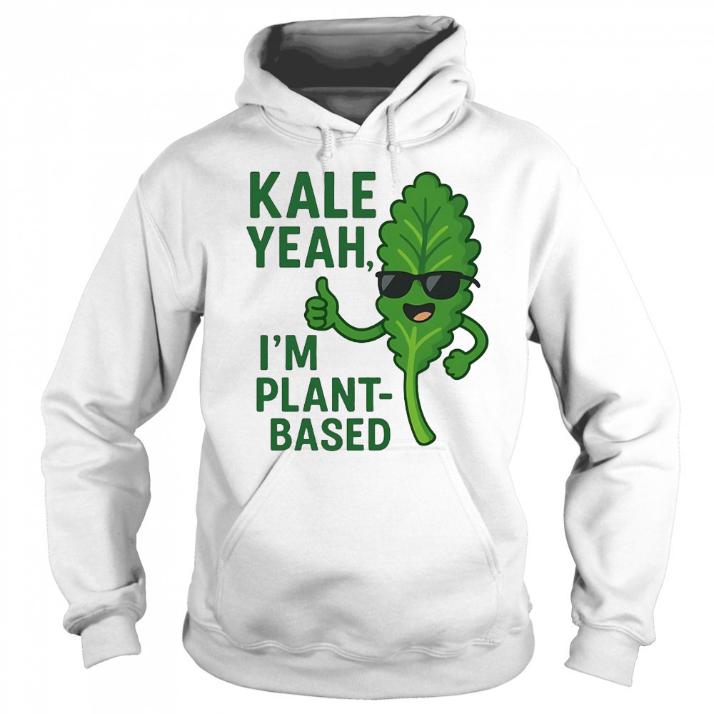 Kale Yeah I’m plant-based shirt Sweatshirt