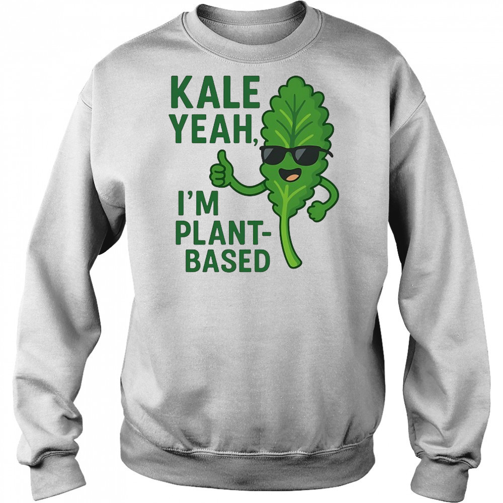 Kale Yeah I’m plant-based shirt Hoodie