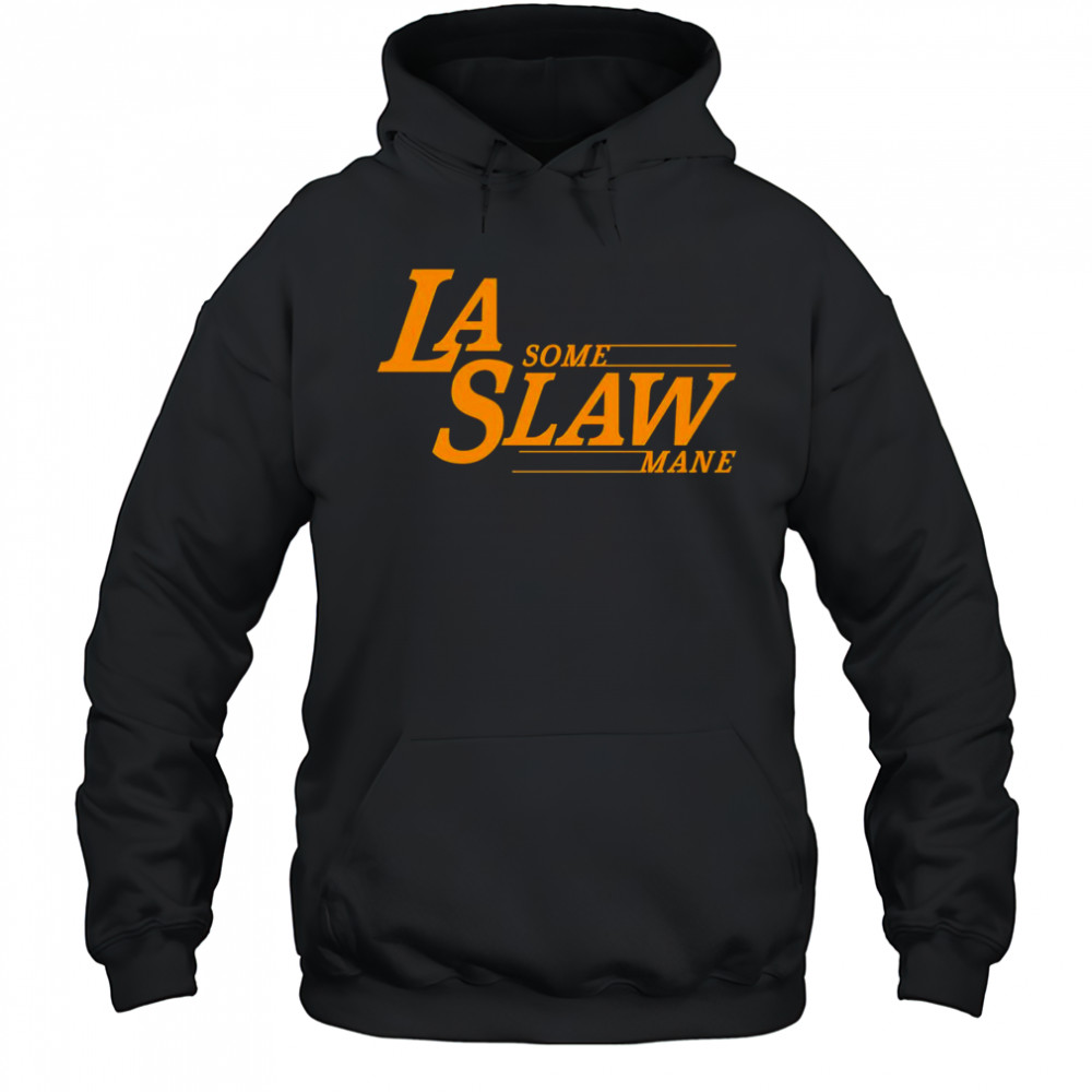 LA some Slaw Mane shirt Hoodie
