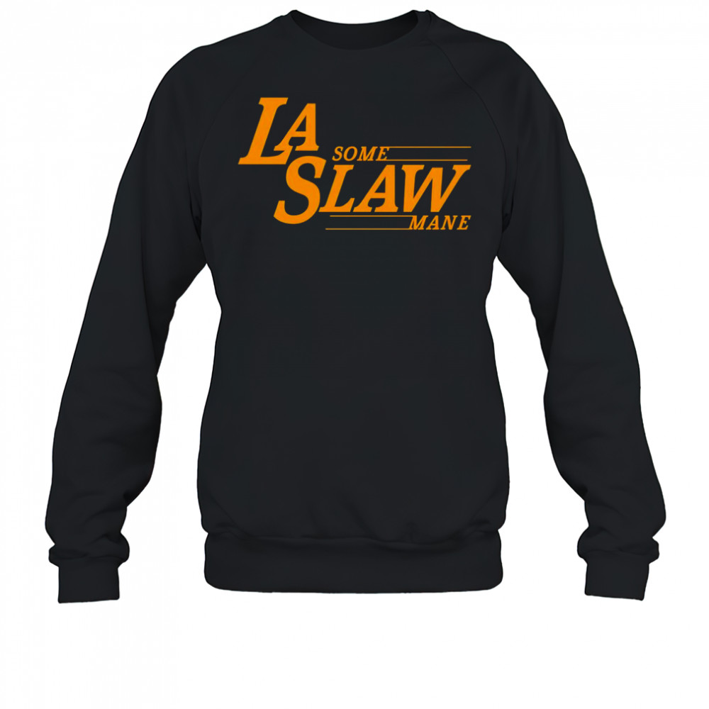 LA some Slaw Mane shirt Sweatshirt