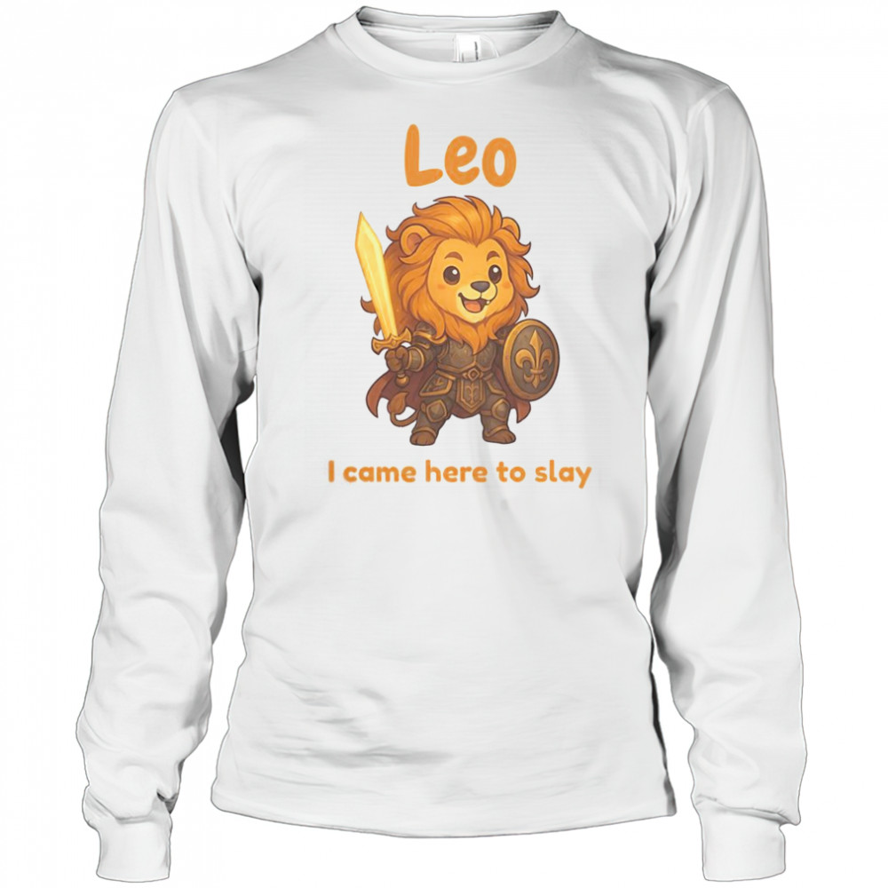 Leo The Fighter I Came Here To Slay T-Shirt Long Sleeved