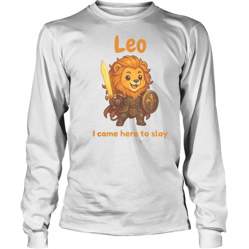 Leo The Fighter I Came Here To Slay T-Shirt Long Sleeved