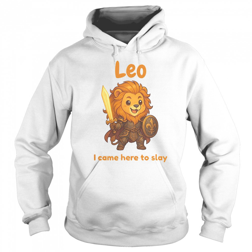 Leo The Fighter I Came Here To Slay T-Shirt Sweatshirt