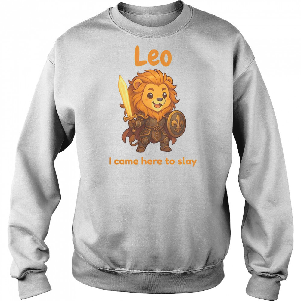 Leo The Fighter I Came Here To Slay T-Shirt Hoodie