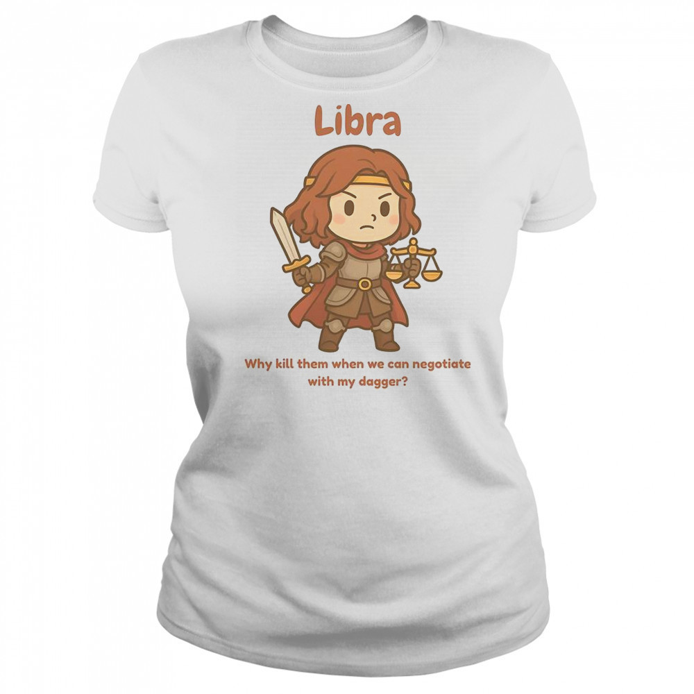 Libra The Fighter Why Kill Them When We Can Negotiate With My Dagger T-Shirt Women's T-shirt