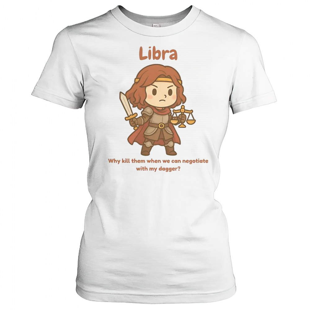 Libra The Fighter Why Kill Them When We Can Negotiate With My Dagger T-Shirt Women's T-shirt