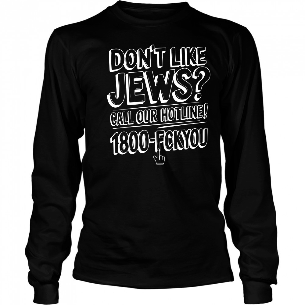 Like Jews Call Our Hotline 1800 Shirt Long Sleeved