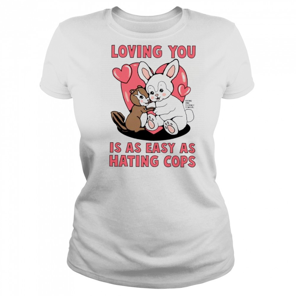 Loving You Is As Easy As Hating Cops shirt Women's T-shirt