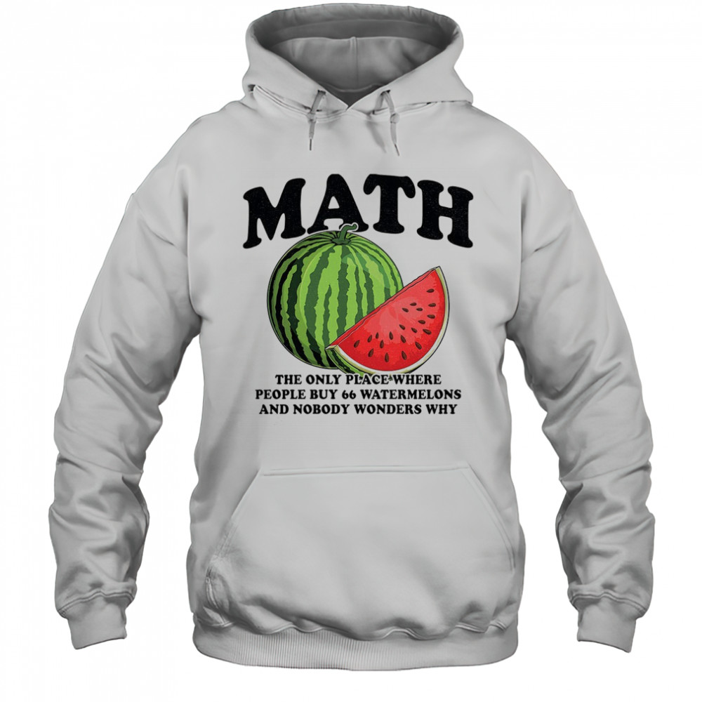 Math the only place where people buy 66 watermelons shirt Hoodie