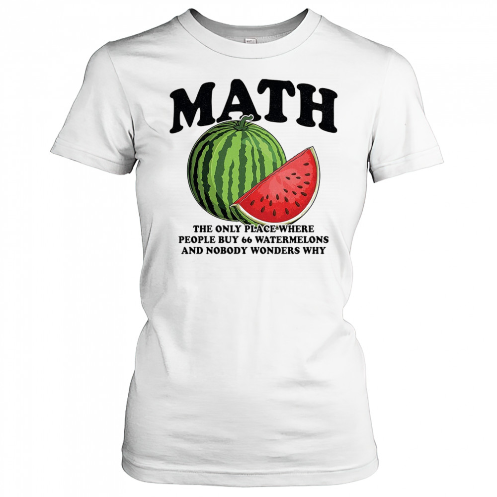 Math the only place where people buy 66 watermelons shirt Women's T-shirt
